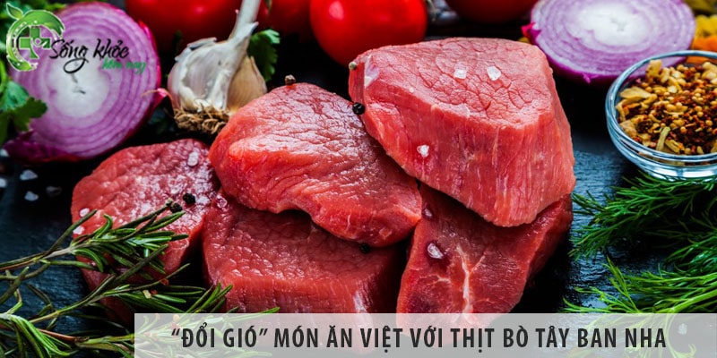 “Đổi gió” món ăn Việt với thịt bò Tây Ban Nha