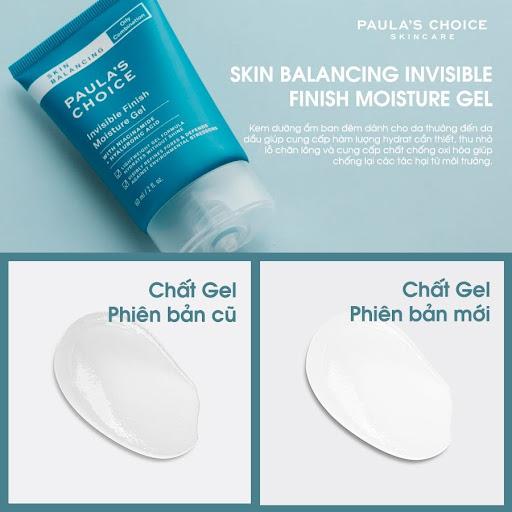 Dưỡng ẩm paula’s choice skin balancing invisible finish moisture gel có chất kem dạng gel trong suốt , khá mỏng nhẹ, thấm cũng cực kỳ nhanh.