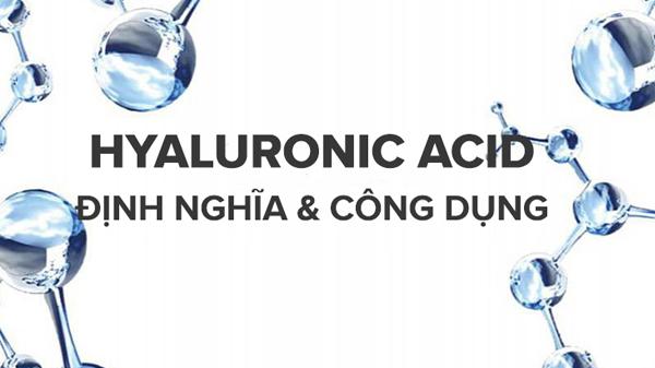 Hyaluronic acid là gì? Công dụng của hyaluronic acid với da